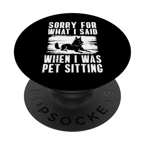 Sorry For What I Said When I Was Pet Sitting PopSockets Klebender PopGrip Sorry For What I Said When I Was Pet Sitting PopSockets Klebender PopGrip von Haustiersitter Hundesitter Designs Idee