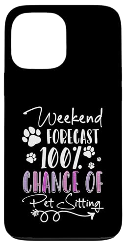 Weekend Forecast 100% Chance Of Pet Sitting Pet Sitter Hülle für iPhone 13 Pro Max Weekend Forecast 100% Chance Of Pet Sitting Pet Sitter Hülle für iPhone 13 Pro Max von Haustiersitter Hundesitter Designs Idee