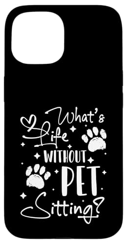 Whats Life Without Pet Sitting Pet Care Lover Hülle für iPhone 15 von Haustiersitter Hundesitter Designs Idee