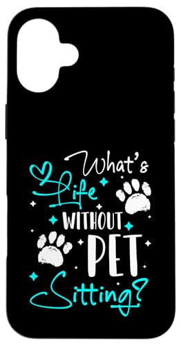 Whats Life Without Pet Sitting Pet Care Lover Hülle für iPhone 16 Plus von Haustiersitter Hundesitter Designs Idee
