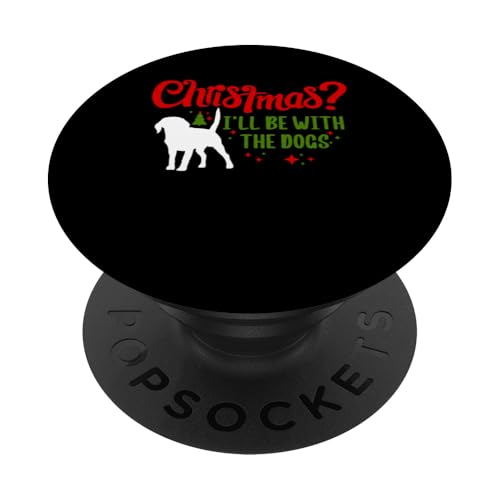 Christmas? Ill Be With The Dogs Dog Sitter PopSockets Klebender PopGrip von Haustiersitter Hundesitter Designs Ideen