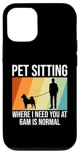 Pet Sitting Where I Need You At 6AM Is Normal Dog Sitter Hülle für iPhone 12/12 Pro Pet Sitting Where I Need You At 6AM Is Normal Dog Sitter Hülle für iPhone 12/12 Pro von Haustiersitter Hundesitter Designs Ideen