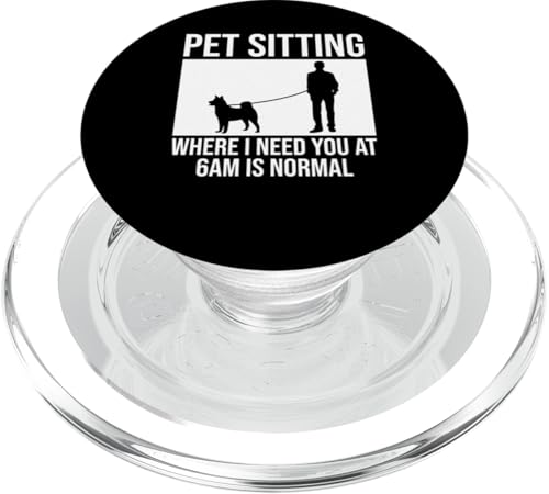 Pet Sitting Where I Need You At 6AM Is Normal Dog Sitter PopSockets PopGrip für MagSafe Pet Sitting Where I Need You At 6AM Is Normal Dog Sitter PopSockets PopGrip für MagSafe von Haustiersitter Hundesitter Designs Ideen