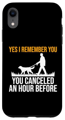 Yes I Remember You Canceled An Hour Before Dog Sitter Hülle für iPhone XR Yes I Remember You Canceled An Hour Before Dog Sitter Hülle für iPhone XR von Haustiersitter Hundesitter Designs Ideen