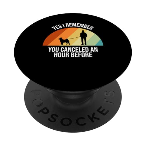 Yes I Remember You Canceled An Hour Before Dog Sitter PopSockets Klebender PopGrip Yes I Remember You Canceled An Hour Before Dog Sitter PopSockets Klebender PopGrip von Haustiersitter Hundesitter Designs Ideen