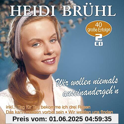 Wir wollen niemals auseinandergeh'n - 40 große Erfolge Wir wollen niemals auseinandergeh'n - 40 große Erfolge von Heidi Brühl