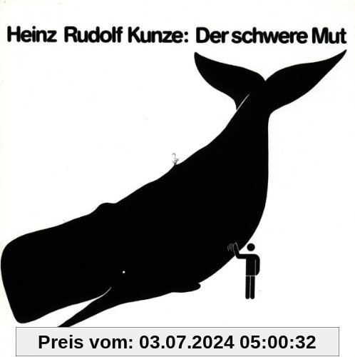 Der Schwere Mut von Heinz Rudolf Kunze