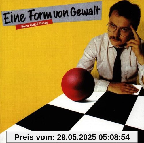 Eine Form Von Gewalt von Kunze, Heinz Rudolf