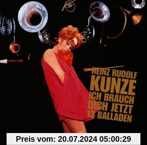 Ich brauch dich jetzt - 13 Balladen von Heinz Rudolf Kunze