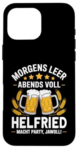 Morgens Leer Abends Voll lustiger Bier Spruch Helfried Hülle für iPhone 16 Pro Max von Helfried Spruch lustiger Bier Spruch Vatertag