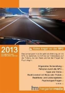 Keine Angst vor der MPU 2013: Lern- und Vorberereitungshilfe für die amtliche Prüfung von Hergarten Media