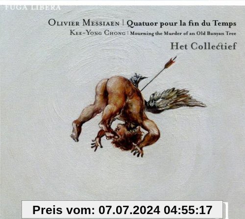 Olivier Messiaen: Quatuor pour la fin du Temps / Kee-Yong Chong: Mourning the Murder of an Old Banyan Tree von Het Collectief