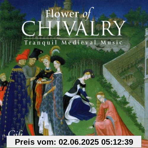 The Flower of Chivalry -Meditative Musik des Mittelalters The Flower of Chivalry -Meditative Musik des Mittelalters von Hilliard Ensemble