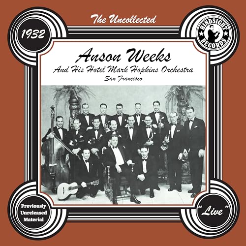 The Uncollected: Anson Weeks & His Hotel Mark Hopkins Orchestra - 1932 The Uncollected: Anson Weeks & His Hotel Mark Hopkins Orchestra - 1932 von Hindsight Records