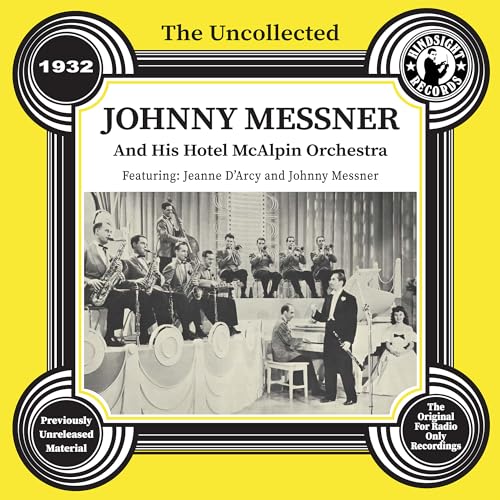 The Uncollected: Johnny Messner and His Hotel McAlpin Orchestra - 1932 The Uncollected: Johnny Messner and His Hotel McAlpin Orchestra - 1932 von Hindsight Records