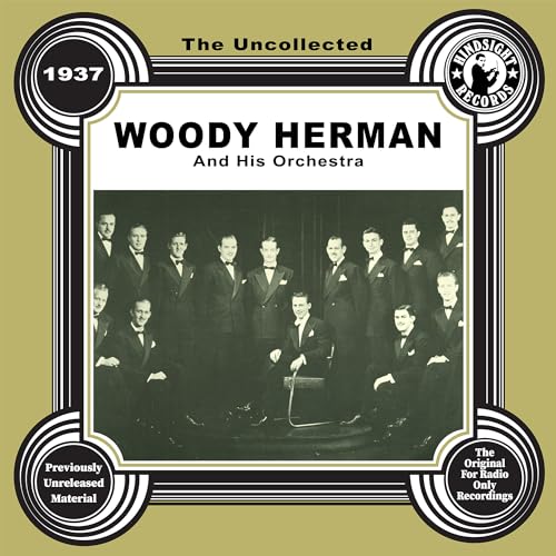 The Uncollected: Woody Herman and His Orchestra - 1937 The Uncollected: Woody Herman and His Orchestra - 1937 von Hindsight Records