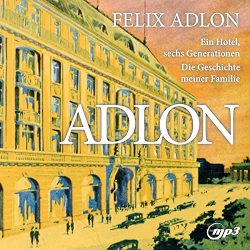 Adlon: Ein Hotel sechs Generationen - Die Geschichte meiner Familie von Hitsquad Records (Alive)