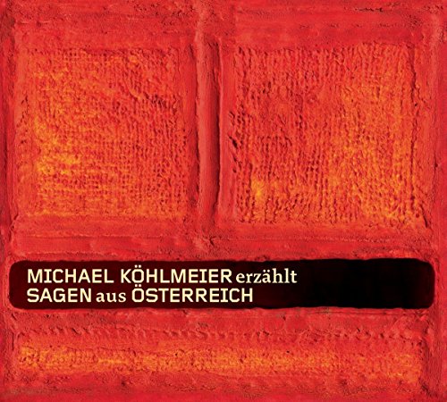 Michael Köhlmeier erzählt Sagen aus Österreich: Gesamtausgabe Michael Köhlmeier erzählt Sagen aus Österreich: Gesamtausgabe von Hoanzl