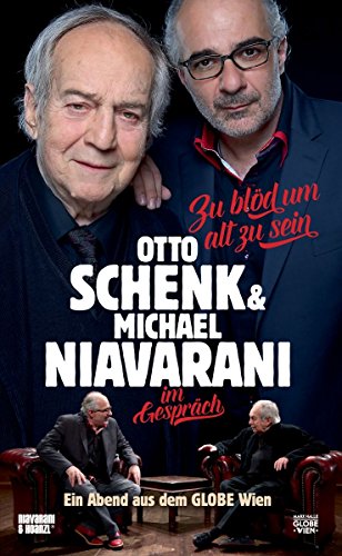 Zu blöd um alt zu sein: Otto Schenk & Michael Niavarani im Gespräch von Hoanzl