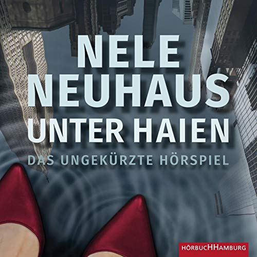 Nele Neuhaus: Unter Haien-das Hörspiel von Hörbuch Hamburg