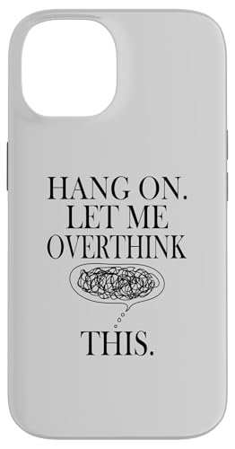Lustiges sarkastisches Zitat "Hold On Let Me Overthink This Hülle für iPhone 14 von Hold On Let Me Overthink This funny sarcastic