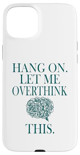 Lustiges sarkastisches Zitat "Hold On Let Me Overthink This Hülle für iPhone 15 Plus von Hold On Let Me Overthink This funny sarcastic