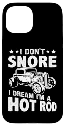 Hot Rods I Don't Snore I Dream I'm A Hot Rod Hülle für iPhone 15 Hot Rods I Don't Snore I Dream I'm A Hot Rod Hülle für iPhone 15 von Hot Rod Classic Car Designs For Men