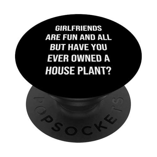 Girlfriends Are Fun All But Have You Ever Owned Zimmerpflanze PopSockets Klebender PopGrip Girlfriends Are Fun All But Have You Ever Owned Zimmerpflanze PopSockets Klebender PopGrip von House Plant Gifts