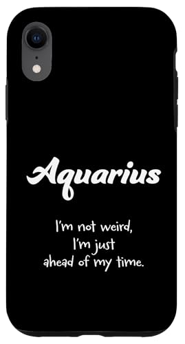 Aquarius: I'm not weird, I'm just ahead of my time Hülle für iPhone XR von House of Celestial Signs