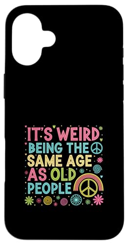 It's Weird Being The Same Age As Old People Sarcastic Joke Hülle für iPhone 16 Plus von Humor R Us