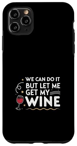 We Can Do It But Let Me Get My Wine Sarcastic Joke Hülle für iPhone 11 Pro Max We Can Do It But Let Me Get My Wine Sarcastic Joke Hülle für iPhone 11 Pro Max von Humor R Us