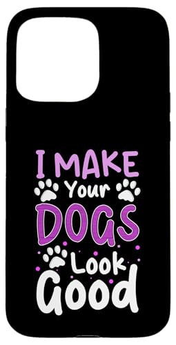 I Make Your Dogs Look Good Dog Groomer Dog Salon Hülle für iPhone 15 Pro Max I Make Your Dogs Look Good Dog Groomer Dog Salon Hülle für iPhone 15 Pro Max von Hundefriseur Desing Hundesalon