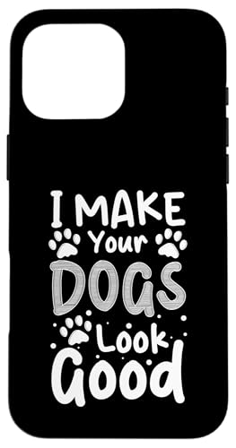 I Make Your Dogs Look Good Dog Groomer Dog Salon Hülle für iPhone 16 Pro Max I Make Your Dogs Look Good Dog Groomer Dog Salon Hülle für iPhone 16 Pro Max von Hundefriseur Desing Hundesalon