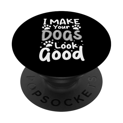 I Make Your Dogs Look Good Dog Groomer Dog Salon PopSockets Klebender PopGrip I Make Your Dogs Look Good Dog Groomer Dog Salon PopSockets Klebender PopGrip von Hundefriseur Desing Hundesalon