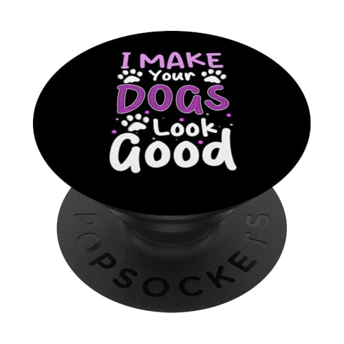 I Make Your Dogs Look Good Dog Groomer Dog Salon PopSockets Klebender PopGrip I Make Your Dogs Look Good Dog Groomer Dog Salon PopSockets Klebender PopGrip von Hundefriseur Desing Hundesalon