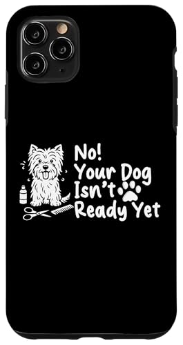 No Your Dog Isnt Ready Yet Dog Groomer Dog Salon Hülle für iPhone 11 Pro Max No Your Dog Isnt Ready Yet Dog Groomer Dog Salon Hülle für iPhone 11 Pro Max von Hundefriseur Desing Hundesalon