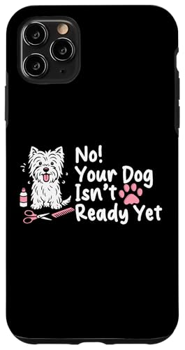 No Your Dog Isnt Ready Yet Dog Groomer Dog Salon Hülle für iPhone 11 Pro Max No Your Dog Isnt Ready Yet Dog Groomer Dog Salon Hülle für iPhone 11 Pro Max von Hundefriseur Desing Hundesalon