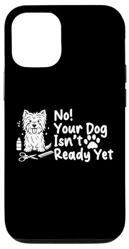 No Your Dog Isnt Ready Yet Dog Groomer Dog Salon Hülle für iPhone 12/12 Pro No Your Dog Isnt Ready Yet Dog Groomer Dog Salon Hülle für iPhone 12/12 Pro von Hundefriseur Desing Hundesalon
