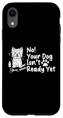No Your Dog Isnt Ready Yet Dog Groomer Dog Salon Hülle für iPhone XR von Hundefriseur Desing Hundesalon