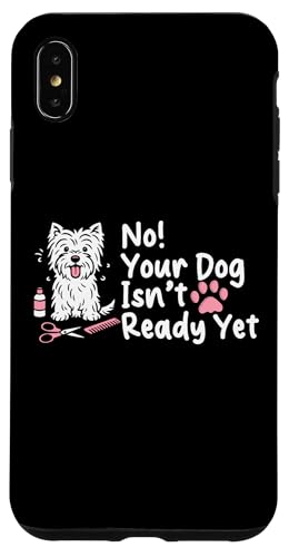 No Your Dog Isnt Ready Yet Dog Groomer Dog Salon Hülle für iPhone XS Max No Your Dog Isnt Ready Yet Dog Groomer Dog Salon Hülle für iPhone XS Max von Hundefriseur Desing Hundesalon