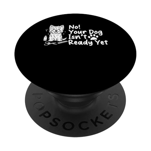 No Your Dog Isnt Ready Yet Dog Groomer Dog Salon PopSockets Klebender PopGrip No Your Dog Isnt Ready Yet Dog Groomer Dog Salon PopSockets Klebender PopGrip von Hundefriseur Desing Hundesalon
