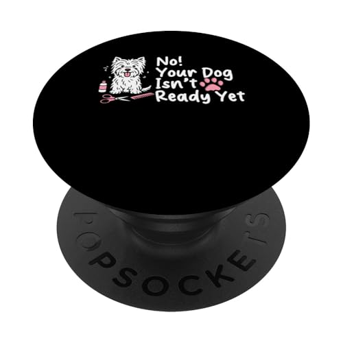 No Your Dog Isnt Ready Yet Dog Groomer Dog Salon PopSockets Klebender PopGrip No Your Dog Isnt Ready Yet Dog Groomer Dog Salon PopSockets Klebender PopGrip von Hundefriseur Desing Hundesalon