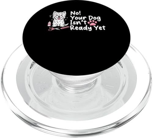 No Your Dog Isnt Ready Yet Dog Groomer Dog Salon PopSockets PopGrip für MagSafe No Your Dog Isnt Ready Yet Dog Groomer Dog Salon PopSockets PopGrip für MagSafe von Hundefriseur Desing Hundesalon