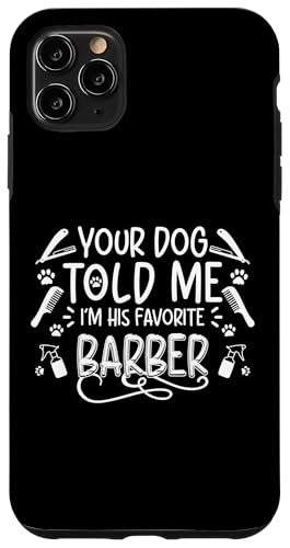 Your Dog Told Me Im His Favorite Barber Dog Groomer Salon Hülle für iPhone 11 Pro Max Your Dog Told Me Im His Favorite Barber Dog Groomer Salon Hülle für iPhone 11 Pro Max von Hundefriseur Desing Hundesalon