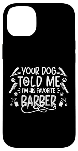Your Dog Told Me Im His Favorite Barber Dog Groomer Salon Hülle für iPhone 14 Plus Your Dog Told Me Im His Favorite Barber Dog Groomer Salon Hülle für iPhone 14 Plus von Hundefriseur Desing Hundesalon
