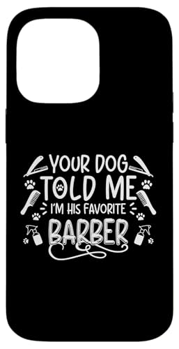Your Dog Told Me Im His Favorite Barber Dog Groomer Salon Hülle für iPhone 14 Pro Max Your Dog Told Me Im His Favorite Barber Dog Groomer Salon Hülle für iPhone 14 Pro Max von Hundefriseur Desing Hundesalon