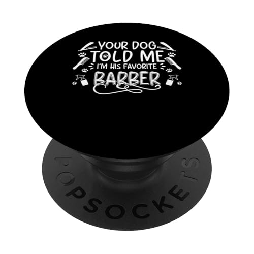 Your Dog Told Me Im His Favorite Barber Dog Groomer Salon PopSockets Klebender PopGrip Your Dog Told Me Im His Favorite Barber Dog Groomer Salon PopSockets Klebender PopGrip von Hundefriseur Desing Hundesalon