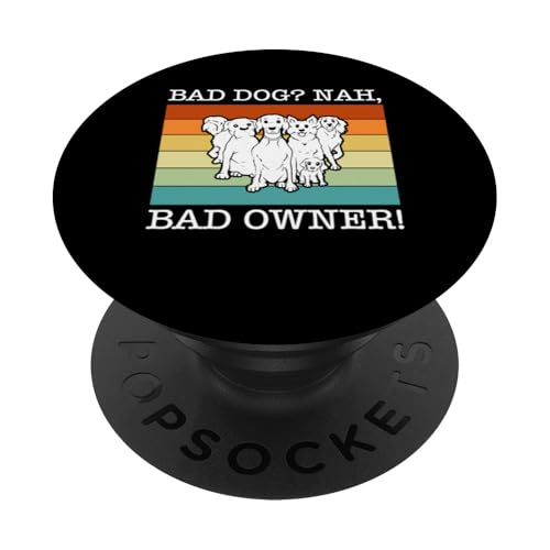 Bad Dog? Nah, Bad Owner! Dog Trainer Dog School PopSockets Klebender PopGrip Bad Dog? Nah, Bad Owner! Dog Trainer Dog School PopSockets Klebender PopGrip von Hundetrainer Hundeschule Design Idee