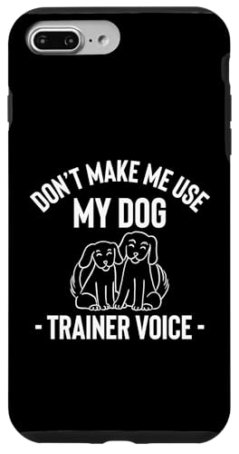 Dont Make Me Use My Dog Trainer Voice Dog School Hülle für iPhone 7 Plus/8 Plus Dont Make Me Use My Dog Trainer Voice Dog School Hülle für iPhone 7 Plus/8 Plus von Hundetrainer Hundeschule Design Idee