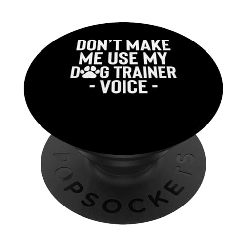 Dont Make Me Use My Dog Trainer Voice Dog School PopSockets Klebender PopGrip Dont Make Me Use My Dog Trainer Voice Dog School PopSockets Klebender PopGrip von Hundetrainer Hundeschule Design Idee